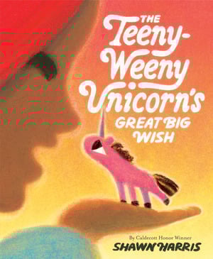 THE TEENY-WEENY UNICORN'S GREAT BIG WISH