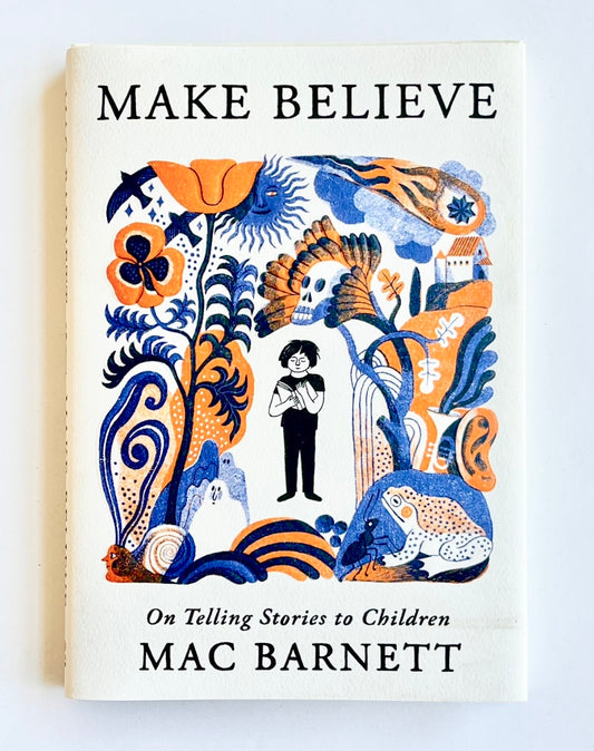 MAKE BELIEVE : ON TELLING STORIES TO CHILDREN