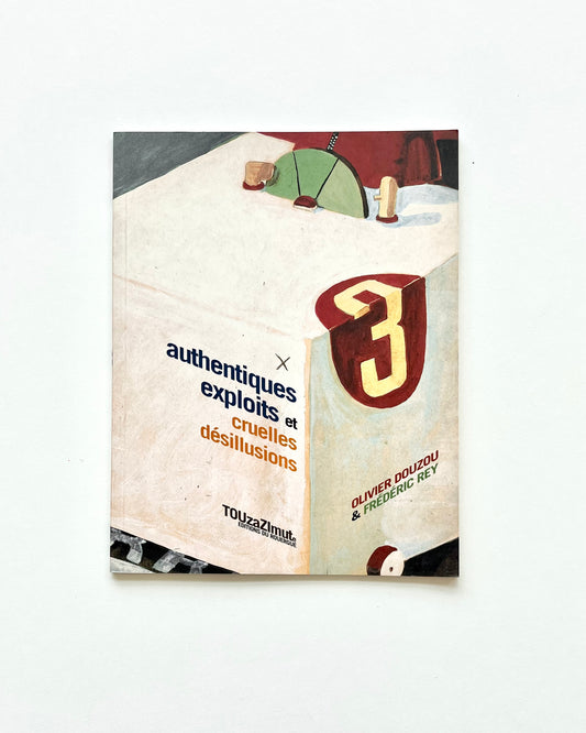 AUTHENTIQUES EXPLOITS ET CRUELLES DÉSILLUSIONS